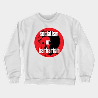 Socialism Or Barbarism Quote Crewneck Sweatshirt